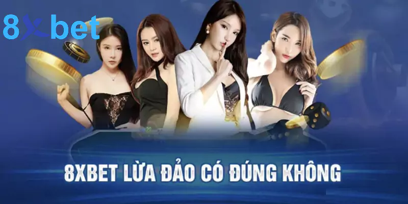 [Giải đáp] Nhà cái 8xbet lừa đảo là tin đồn hay sự thật?