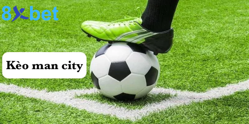  Kèo man city – Kinh nghiệm bắt kèo man city hiệu quả