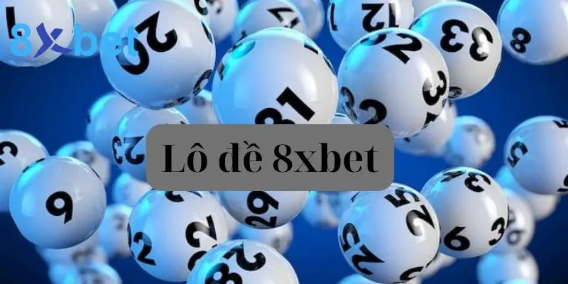 Lô đề 8xbet – Trải nghiệm cá cược hấp dẫn cùng bạn bè